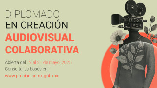 PROCINECDMX ABRE CONVOCATORIA PARA DIPLOMADO EN CREACIÓN AUDIOVISUAL COLABORATIVA 2025