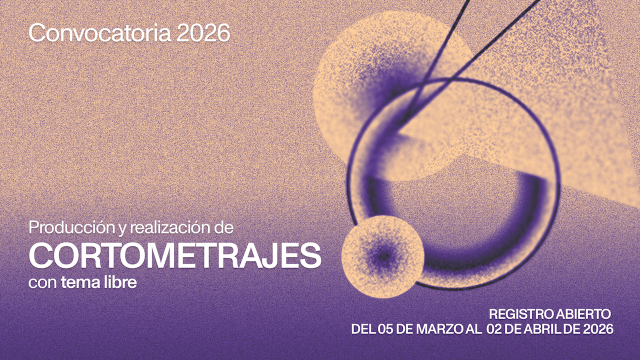APOYO PARA LA PRODUCCIÓN Y REALIZACIÓN DE CORTOMETRAJES CON TEMA LIBRE 2026