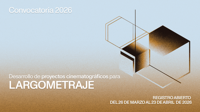 Convocatoria APOYO PARA DESARROLLO DE PROYECTOS CINEMATOGRÁFICOS PARA LARGOMETRAJE 2026