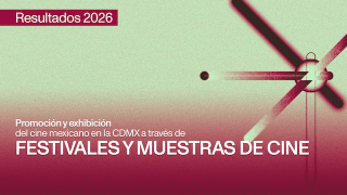 Resultados seleccionados APOYO A LA PROMOCIÓN Y EXHIBICIÓN DEL CINE MEXICANO EN LA CIUDAD DE MÉXICO A TRAVÉS DE FESTIVALES Y MUESTRAS DE CINE 2026